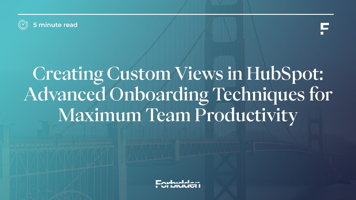 Blog Image - Creating Custom Views in HubSpot - Advanced Onboarding Techniques for Maximum Team Productivity