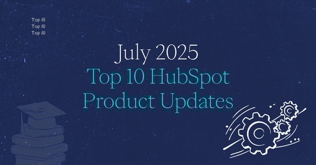 July 2025 HubSpot Updates