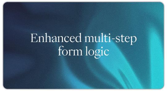 Product Update - Enhanced multi-step form logic